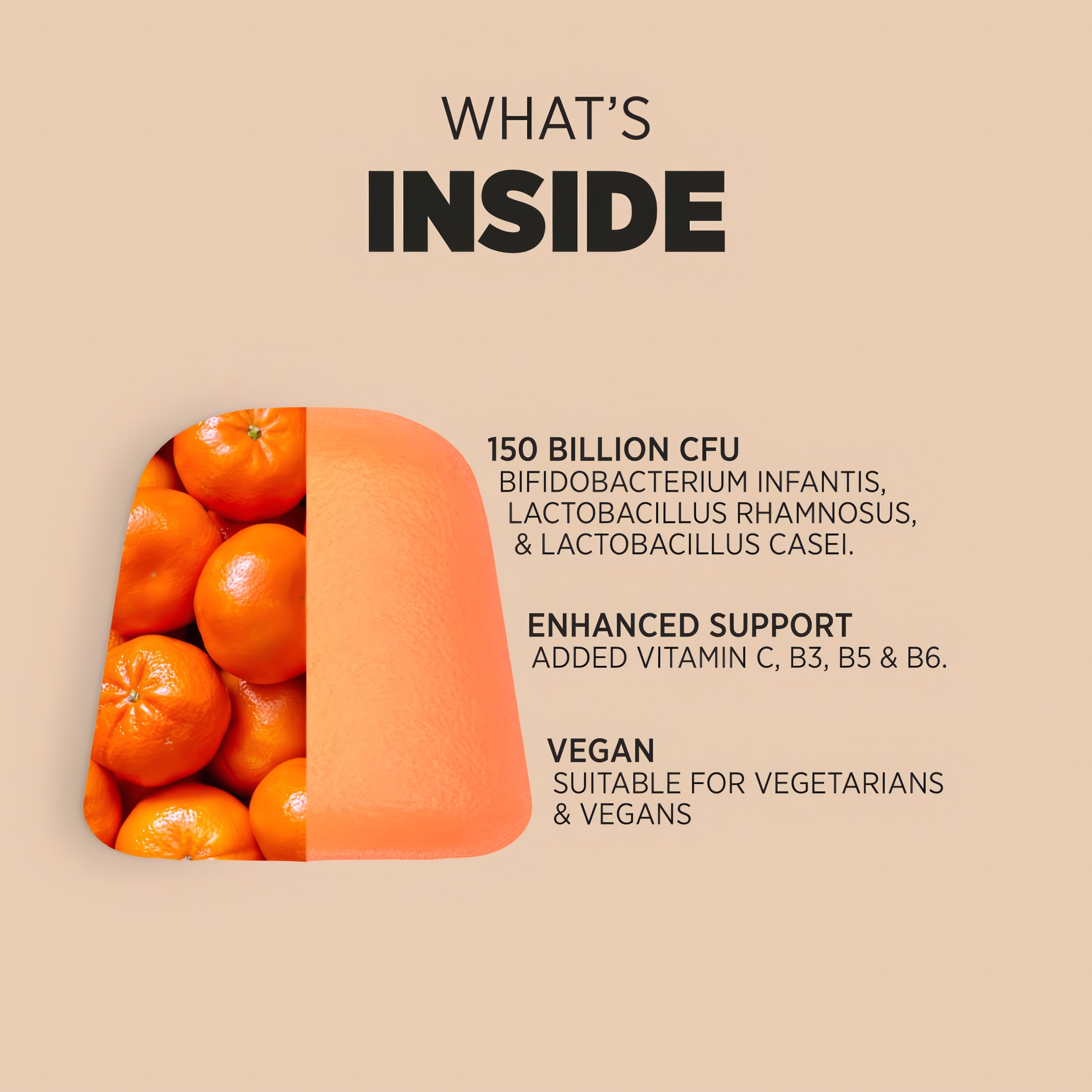 Product highlights graphic stating 150 Billion CFU Bifidobacterium Infantis, L. Rhamnosus, & L. Casei. Added Vit C, B3, B5 & B6. VEGAN.