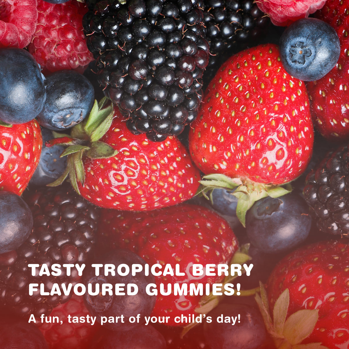 Product highlights graphic stating TASTY TROPICAL BERRY FLAVOURED GUMMIES! A fun and tasty part of your child's day!