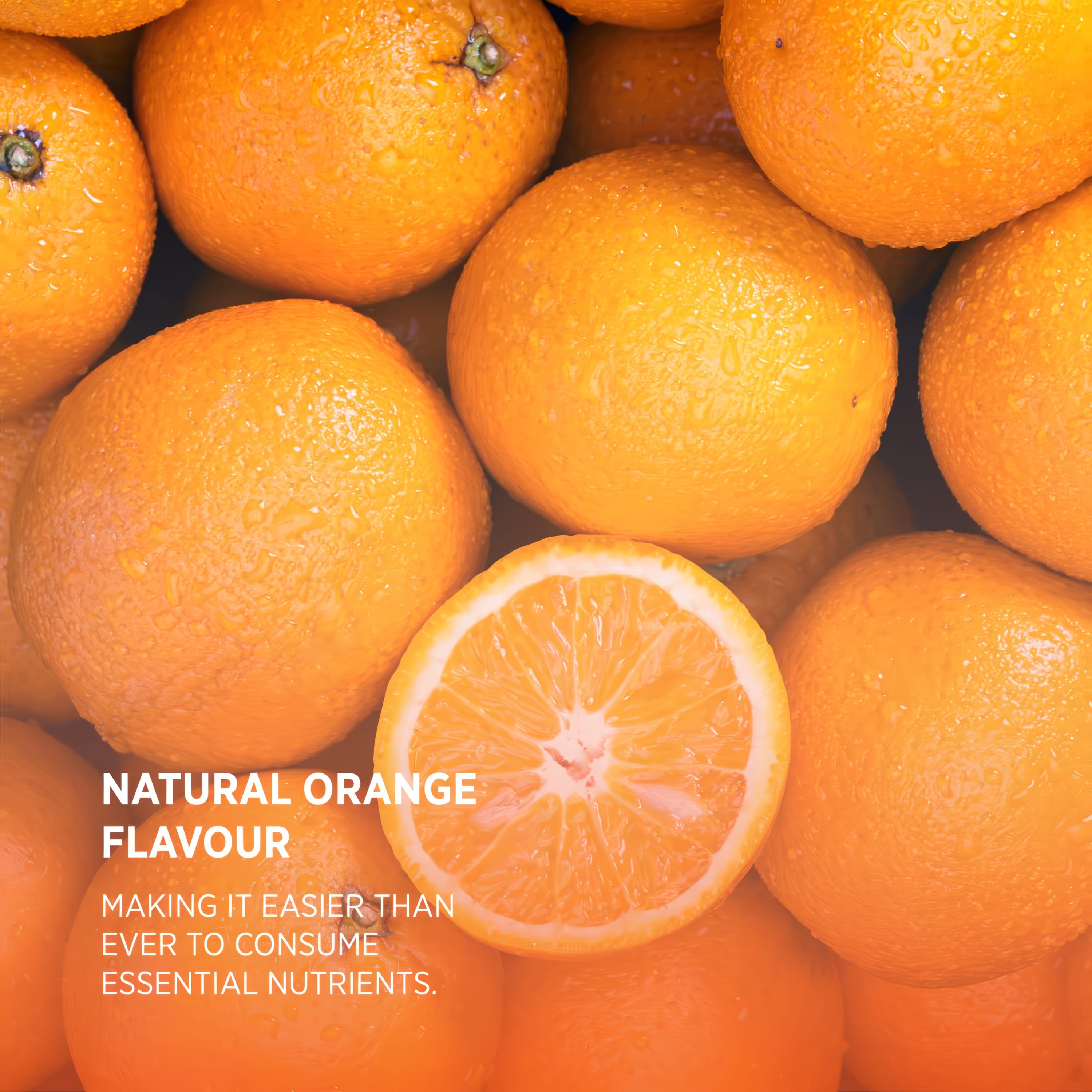 Product highlights graphic stating NATURAL ORANGE FLAVOUR, MAKING IT EASIER THAN EVER TO CONSUME ESSENTIAL NUTRIENTS.
