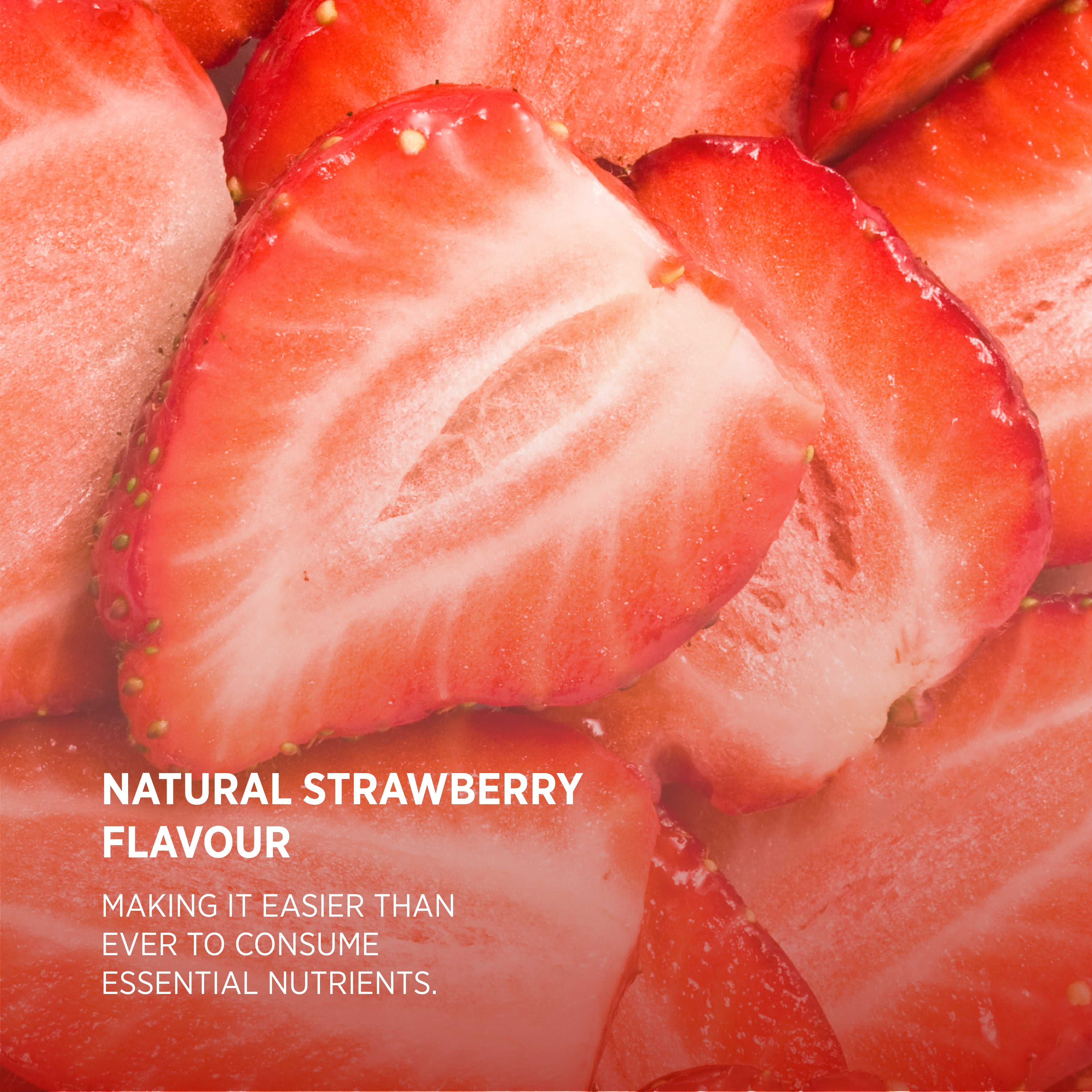 Close-up of sliced strawberries with text: 'NATURAL STRAWBERRY FLAVOUR. MAKING IT EASIER THAN EVER TO CONSUME ESSENTIAL NUTRIENTS.'